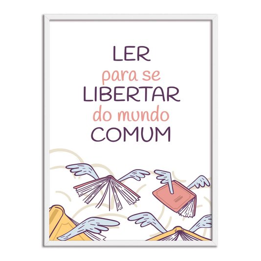 Quadro Decorativo Ler para Se Libertar do  Mundo Comum