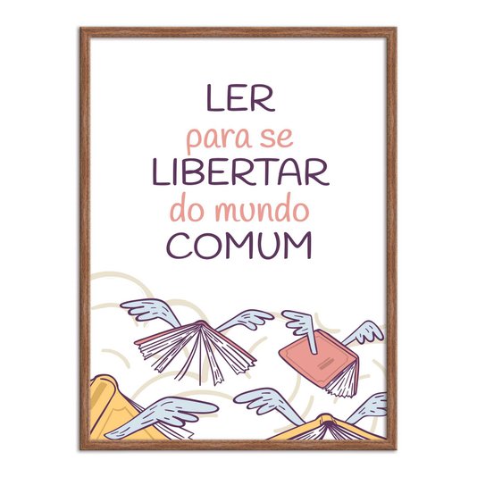 Quadro Decorativo Ler para Se Libertar do  Mundo Comum