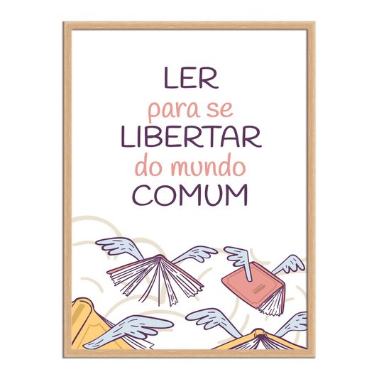 Quadro Decorativo Ler para Se Libertar do  Mundo Comum