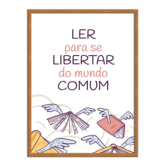 Quadro Decorativo Ler para Se Libertar do  Mundo Comum