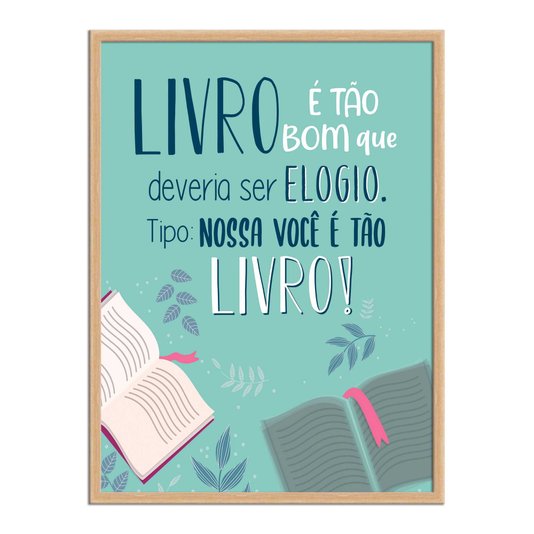 Quadro Decorativo Livro é Tão bom que Deveria ser Elogio. Tipo: Nossa você é tão Livro!