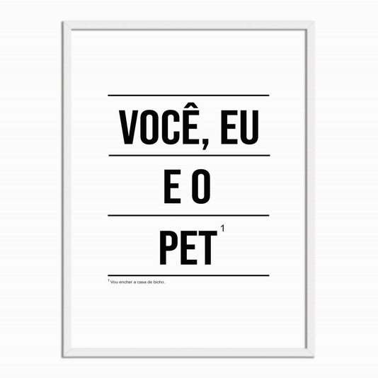 Quadro Decorativo Minimalista, Você, Eu e o Pet¹ Vou encher a casa de Bicho!