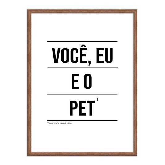 Quadro Decorativo Minimalista, Você, Eu e o Pet¹ Vou encher a casa de Bicho!