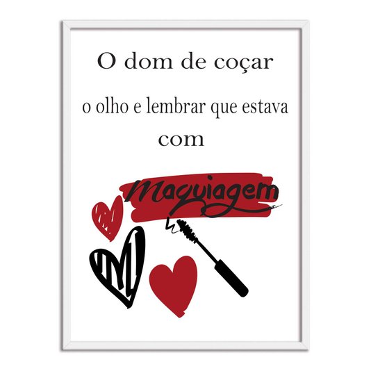 Quadro Decorativo O Dom De Coçar O Olho E Lembrar Que Estava Com Maquiagem