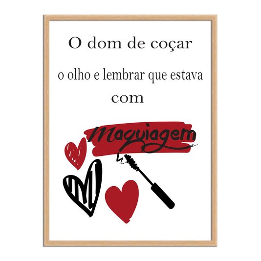 Quadro Decorativo O Dom De Coçar O Olho E Lembrar Que Estava Com Maquiagem