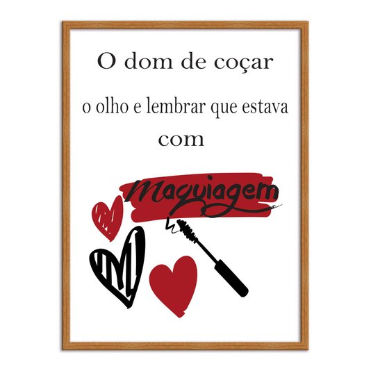 Quadro Decorativo O Dom De Coçar O Olho E Lembrar Que Estava Com Maquiagem