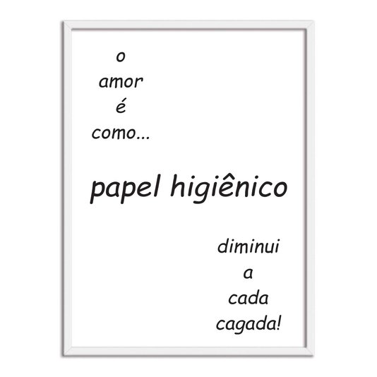 Quadro Decorativo para Banheiro O Amor é como Papel Higiênico, Diminui a cada Cagada