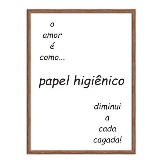 Quadro Decorativo para Banheiro O Amor é como Papel Higiênico, Diminui a cada Cagada