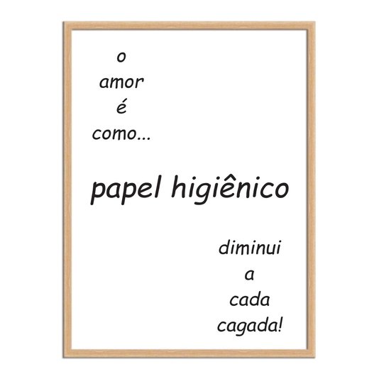 Quadro Decorativo para Banheiro O Amor é como Papel Higiênico, Diminui a cada Cagada