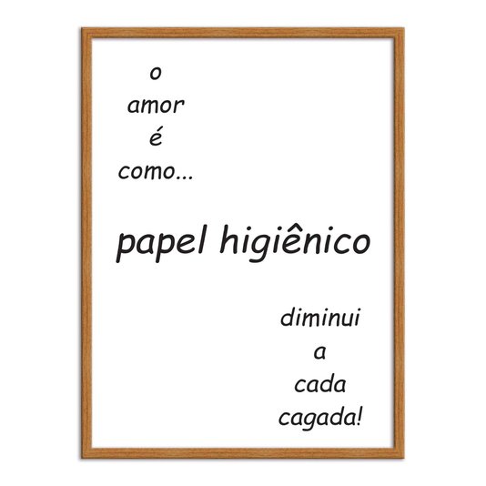 Quadro Decorativo para Banheiro O Amor é como Papel Higiênico, Diminui a cada Cagada