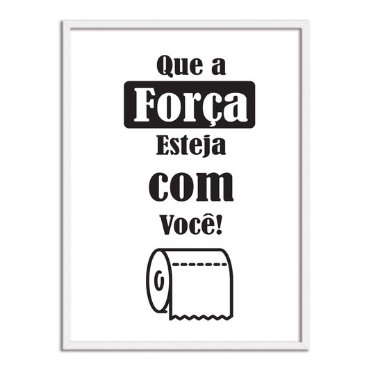 Quadro Decorativo para Banheiro Que a Força Esteja com Você