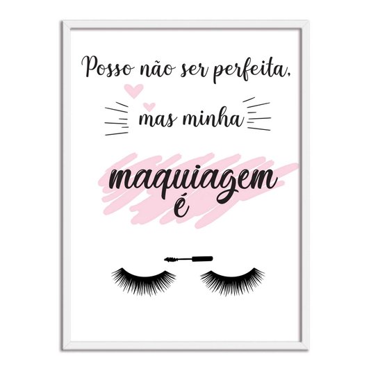Quadro Decorativo Posso Não Ser Perfeita Mas Minha Maquiagem É