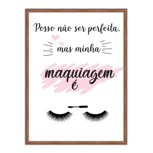 Quadro Decorativo Posso Não Ser Perfeita Mas Minha Maquiagem É
