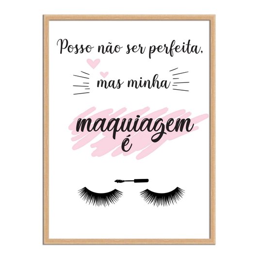 Quadro Decorativo Posso Não Ser Perfeita Mas Minha Maquiagem É