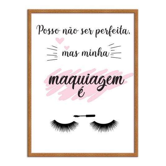 Quadro Decorativo Posso Não Ser Perfeita Mas Minha Maquiagem É