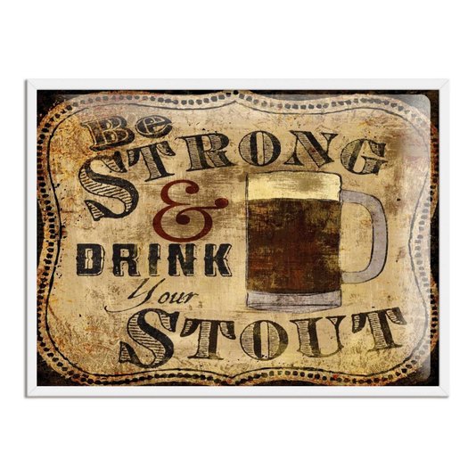 Quadro Decorativo Poster Be Strong & Drink Your Stout