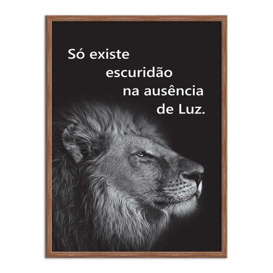 Quadro Decorativo Preto e Branco Frase Leão Só Existe Escuridão na Ausência de Luz