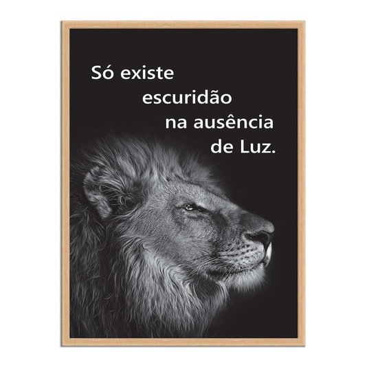 Quadro Decorativo Preto e Branco Frase Leão Só Existe Escuridão na Ausência de Luz