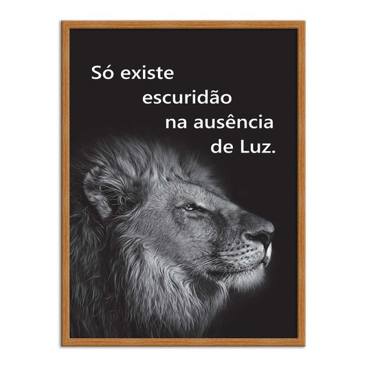 Quadro Decorativo Preto e Branco Frase Leão Só Existe Escuridão na Ausência de Luz
