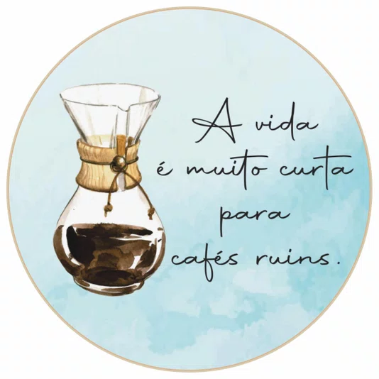 Quadro Decorativo Redondo Chemex A Vida É Muito Curto Para Cafés Ruins