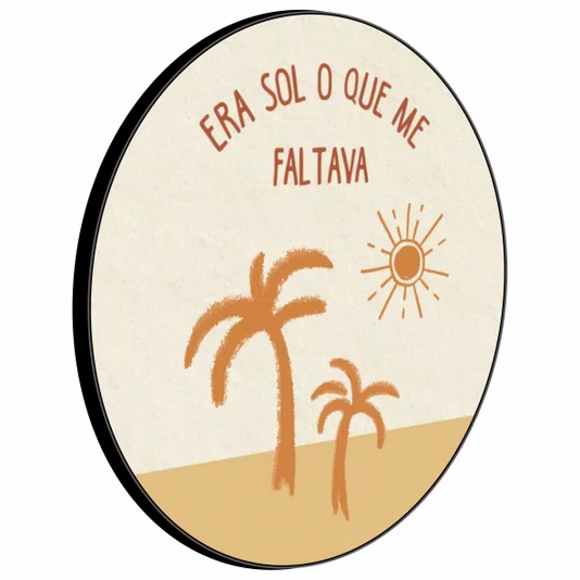 Quadro Decorativo Redondo Era Sol o que Me Faltava
