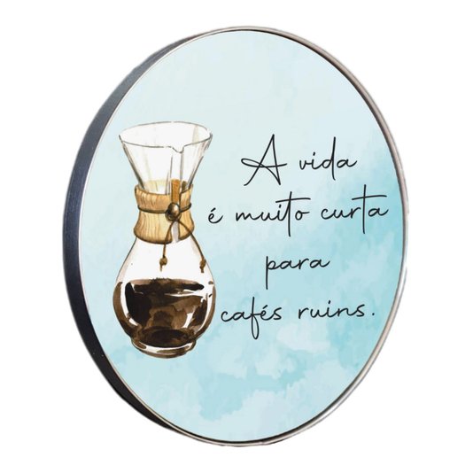 Quadro Decorativo Redondo Frase A Vida é Muito Curta Para Cafés Ruins com Moldura Flexível Metalizada