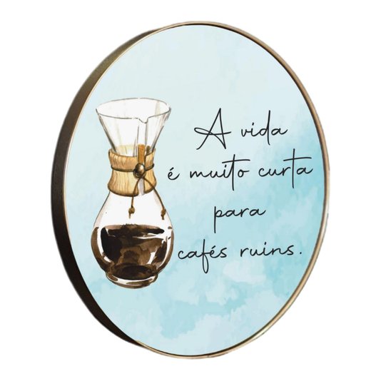 Quadro Decorativo Redondo Frase A Vida é Muito Curta Para Cafés Ruins com Moldura Flexível Metalizada