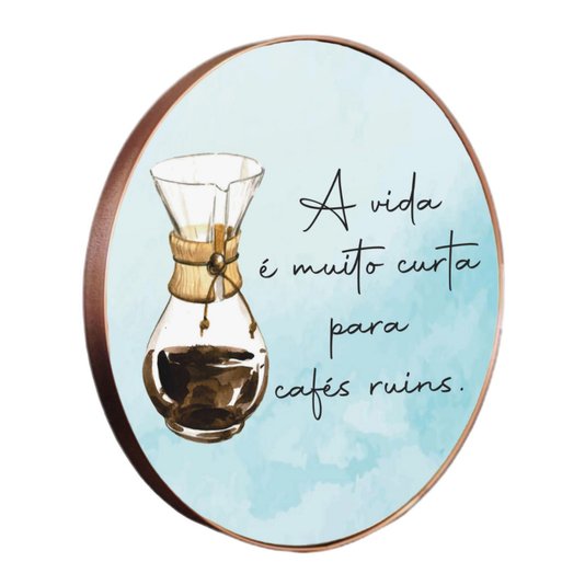 Quadro Decorativo Redondo Frase A Vida é Muito Curta Para Cafés Ruins com Moldura Flexível Metalizada