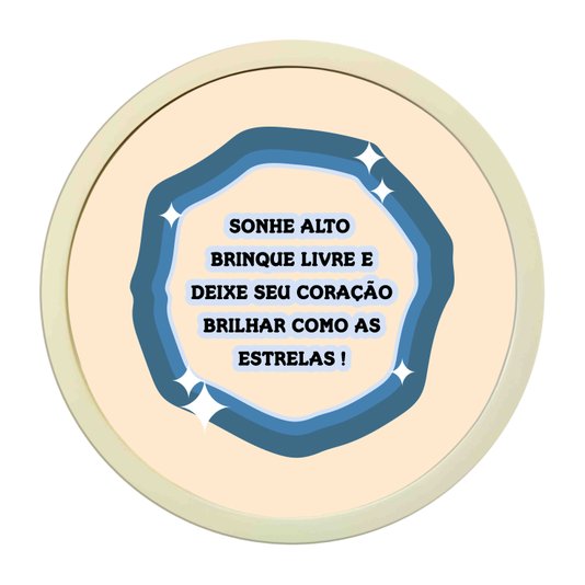Quadro Decorativo Redondo Frase Sonhe Alto, Brinque Livre, E Deixe Seu Coração Brihar Como As Estrelas Com MDF Laqueado