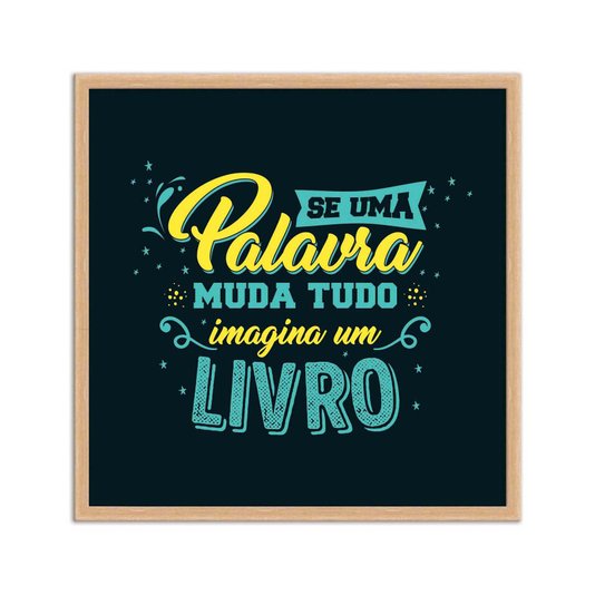 Quadro Decorativo Se uma Palavra Muda Tudo Imagina um Livro