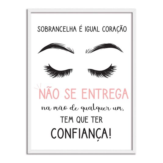 Quadro Decorativo Sobrancelha É Igual Coração Não Se Entrega Na Mão....
