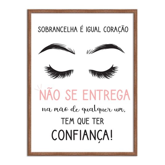 Quadro Decorativo Sobrancelha É Igual Coração Não Se Entrega Na Mão....