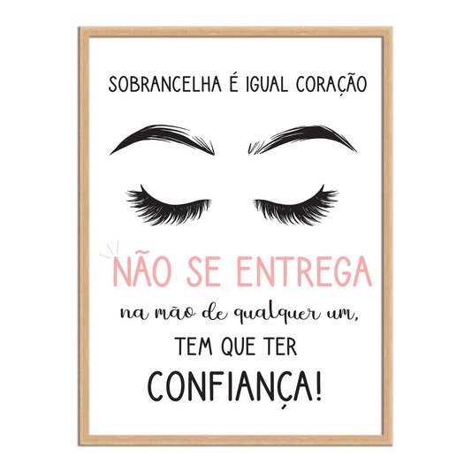Quadro Decorativo Sobrancelha É Igual Coração Não Se Entrega Na Mão....