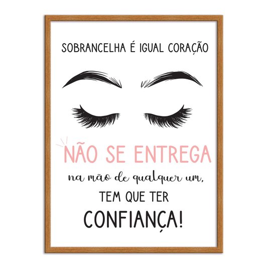 Quadro Decorativo Sobrancelha É Igual Coração Não Se Entrega Na Mão....