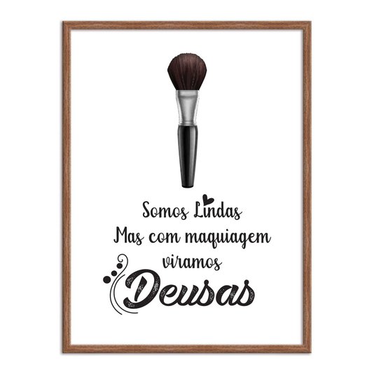 Quadro Decorativo Somos Lindas, Mas Com Maquiagem Viramos Deusas