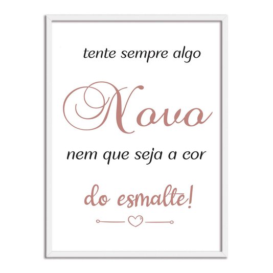 Quadro Decorativo Tente Sempre Algo Novo Nem Que Seja A Cor Do Esmalte