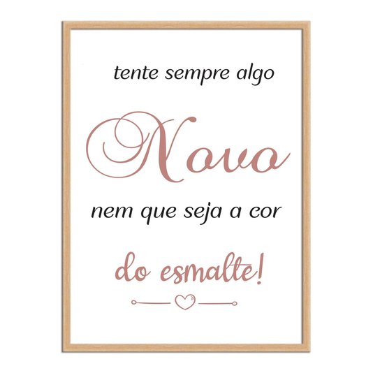 Quadro Decorativo Tente Sempre Algo Novo Nem Que Seja A Cor Do Esmalte