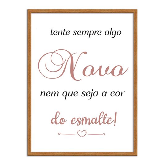 Quadro Decorativo Tente Sempre Algo Novo Nem Que Seja A Cor Do Esmalte