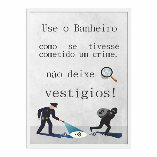 Quadro Decorativo Use o Banheiro como Se Tivesse Cometido um Crime, Não deixe Vestígios!