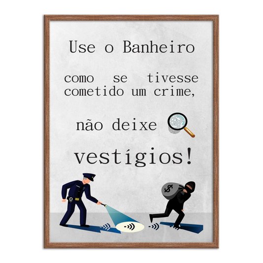 Quadro Decorativo Use o Banheiro como Se Tivesse Cometido um Crime, Não deixe Vestígios!