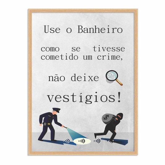 Quadro Decorativo Use o Banheiro como Se Tivesse Cometido um Crime, Não deixe Vestígios!