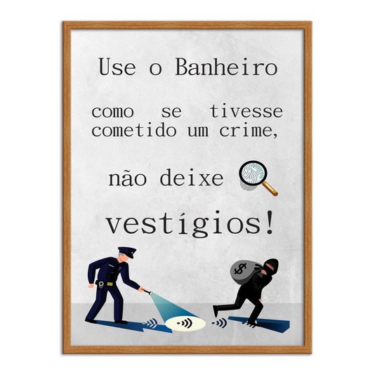Quadro Decorativo Use o Banheiro como Se Tivesse Cometido um Crime, Não deixe Vestígios!
