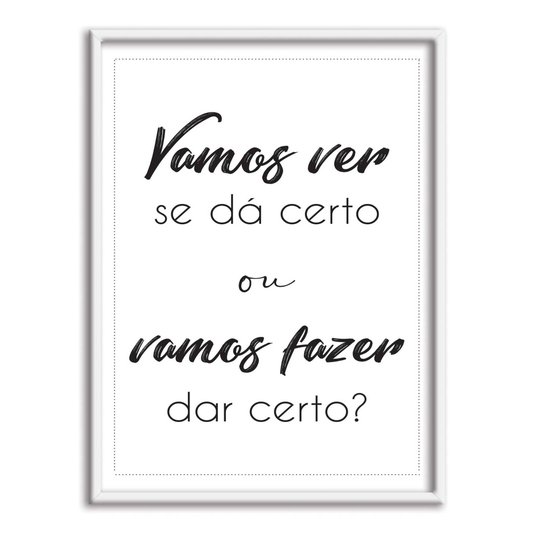 Quadro Decorativo Vamos Ver se Dá Certou ou Vamos Fazer dar Certo?