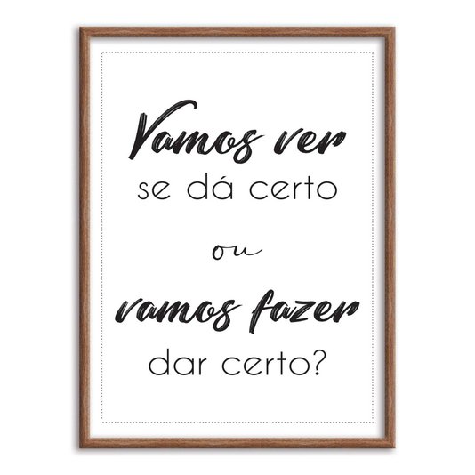 Quadro Decorativo Vamos Ver se Dá Certou ou Vamos Fazer dar Certo?