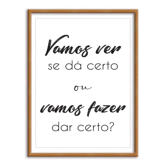 Quadro Decorativo Vamos Ver se Dá Certou ou Vamos Fazer dar Certo?