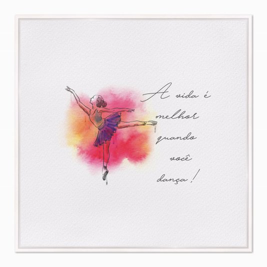 Quadro em Tela Canvas A Vida é Melhor Quando Você Dança