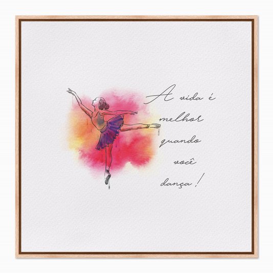 Quadro em Tela Canvas A Vida é Melhor Quando Você Dança