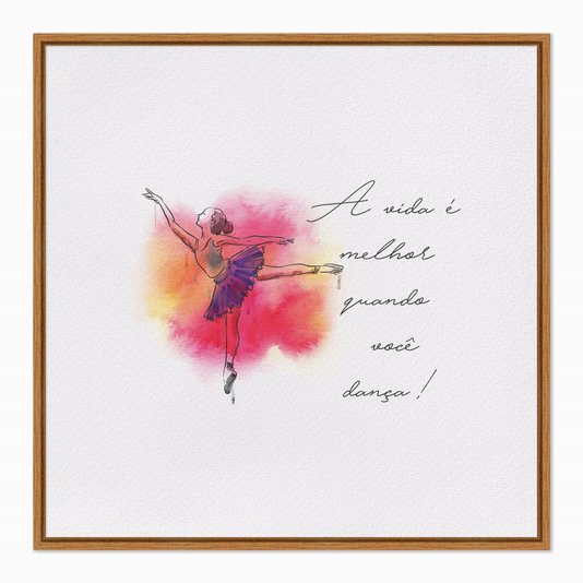 Quadro em Tela Canvas A Vida é Melhor Quando Você Dança