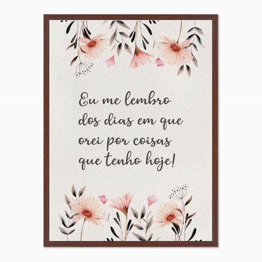 Quadro em Tela Canvas Eu Me Lembro dos Dias em que Orei por Coisas que Tenho Hoje