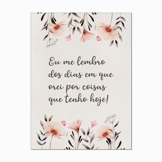 Quadro em Tela Canvas Eu Me Lembro dos Dias em que Orei por Coisas que Tenho Hoje
